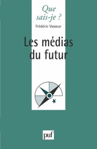 Les médias du futur. 3e édition - Vasseur Frédéric