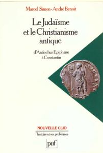 LE JUDAISME ET LE CHRISTIANISME ANTIQUE. d'Antiochus Epiphane à Constantin - Benoît André ; Simon Marcel
