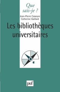 Les bibliothèques universitaires. 2e édition - Casseyre Jean-Pierre ; Gaillard Catherine