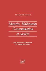 MAURICE HALBWACHS. Consommation et société - Baudelot Christian ; Establet Roger