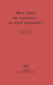 Mort subite du nourrisson. Un deuil impossible ?, l'enfant suivant - Lebovici Serge ; Mazet Philippe