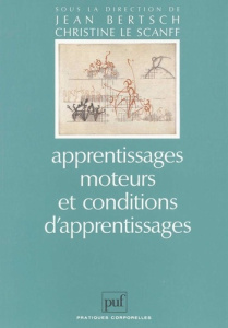 Apprentissages moteurs et conditions d'apprentissages - Bertsch Jean ; Le Scanff Christine