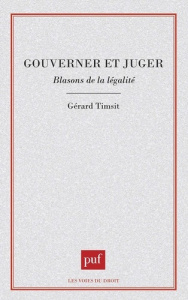 GOUVERNER OU JUGER. Blasons de la légalité - Timsit Gérard