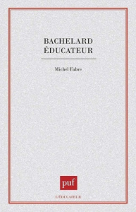 Bachelard éducateur - Fabre Michel