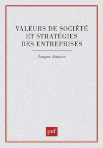 Valeurs de société et stratégies des entreprises. Essai de prospective - Antoine Jacques