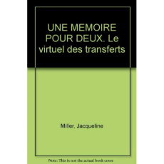 UNE MEMOIRE POUR DEUX. Le virtuel des transferts - Miller Jacqueline