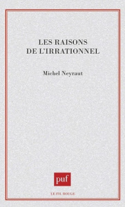 Les raisons de l'irrationnel - Neyraut Michel