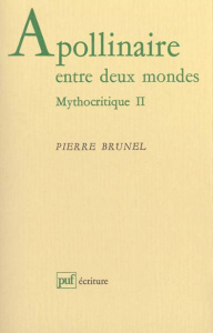 Mythocritique. Tome 2, Apollinaire entre deux mondes - Brunel Pierre