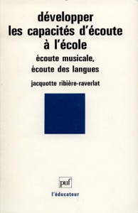 DEVELOPPER LES CAPACITES D'ECOUTE A L'ECOLE. Ecoute musicale, écoute des langues - Ribière-Raverlat Jacquotte
