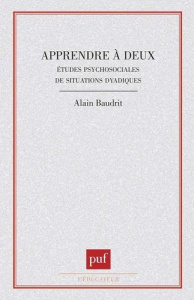 APPRENDRE A DEUX. Etudes psychosociales de situations dyadiques - Baudrit Alain