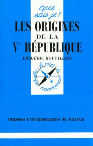 Les origines de la Ve République - Rouvillois Frédéric