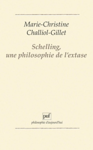 Schelling, une philosophie de l'extase - Challiol-Gillet Marie-C