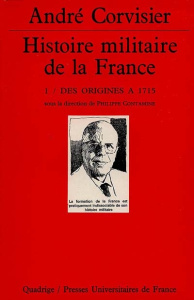 HISTOIRE MILITAIRE DE LA FRANCE. Tome 1, Des origines à 1715 - Corvisier André
