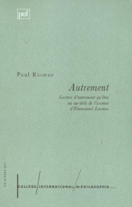 Autrement. Lecture d'Autrement qu'être ou au-delà de l'essence d'Emmanuel Levinas - Ricoeur Paul