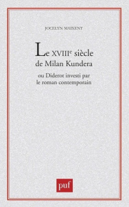 Le XVIIIe siècle de Milan Kundera ou Diderot investi par le roman contemporain - Maixent Jocelyn