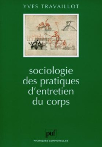 SOCIOLOGIE DES PRATIQUES D'ENTRETIEN DU CORPS. L'évolution de l'attention portée au corps depuis 196 - Travaillot Yves