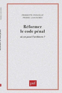 REFORMER LE CODE PENAL. Où est passé l'architecte ? - Lascoumes Pierre ; Poncela Pierrette
