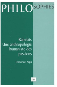RABELAIS. Une anthropologie humaniste des passions - Naya Emmanuel