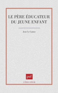 Le père éducateur du jeune enfant - Le Camus Jean