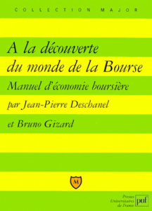 A LA DECOUVERTE DU MONDE DE LA BOURSE. Manuel d'économie boursière - Deschanel Jean-Pierre ; Gizard Bruno