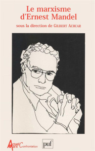 Le marxisme d'Ernest Mandel. [Pourquoi je suis marxiste . [séminaire, Amsterdam, 4-6 juillet 1996 - Achcar Gilbert