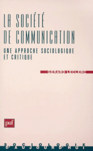 LA SOCIETE DE COMMUNICATION. Une approche sociologique et critique - Leclerc Gérard