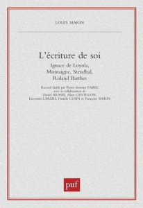 L'écriture de soi. Ignace de Loyola, Montaigne, Stendhal, Roland Barthes - MARIN LOUIS