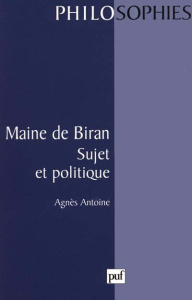 MAINE DE BIRAN. Sujet et politique - Antoine Agnès