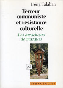TERREUR COMMUNISTE ET RESISTANCE CULTURELLE. Les arracheurs de masques - Talaban Iréna