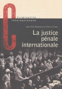 La justice pénale internationale. Son évolution, son avenir de Nuremberg à La Haye - Bazelaire Jean-Paul ; Cretin Thierry