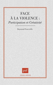 Face à la violence. Participation et créativité - Fonvieille Raymond