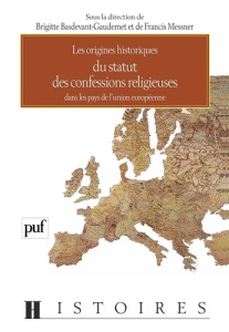 LES ORIGINES HISTORIQUES DU STATUT DES CONFESSIONS RELIGIEUSES DANS LES PAYS DE L'UNION EUROPEENNE - Basdevant-Gaudemet Brigitte ; Messner Francis