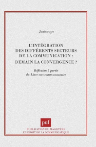 L'intégration des différents secteurs de la communication : demain la convergence ? Réflexion à part