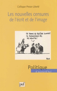 LES NOUVELLES CENSURES DE L'ECRIT ET DE L'IMAGE. Actes du colloque Presse-Liberté du 15 avril 1999 - Colloque Presse-Liberté