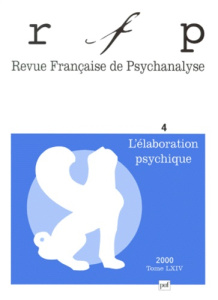 Revue Française de Psychanalyse Tome 64 N° 4 Octobre-Novembre 2000 : L'élaboration psychique - COLLECTIF
