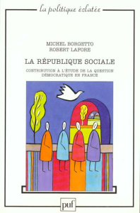 La république sociale. Contribution à l'étude de la question démocratique en France - Borgetto Michel ; Lafore Robert