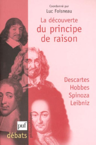 La découverte du principe de raison.. Descartes, Hobbes, Spinoza, Leibniz - Foisneau Luc