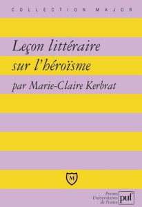 Leçon littéraire sur l'héroïsme - Kerbrat Marie-Claire