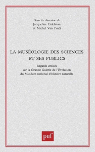 La muséologie des sciences et ses publics. Regards croisés sur la Grande Galerie de l'évolution du M - Eidelman Jacqueline ; Van Praët Michel