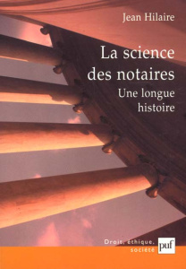 La science des notaires. Une longue histoire - Hilaire Jean