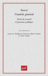 Servir l'intérêt général. Droit du travail et fonction publique - Bodiguel Jean-Luc ; Supiot Alain ; Garbar Christia