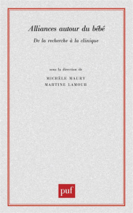 Alliances autour du bébé. De la recherche à la clinique - Lamour Martine ; Maury Michèle