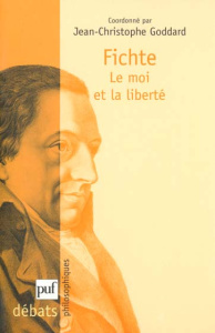 Fichte : le moi et la liberté - Goddard Jean-Christophe