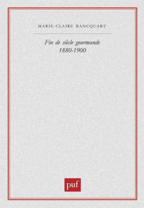 Fin de siècle gourmande 1880-1900 - Bancquart Marie-Claire