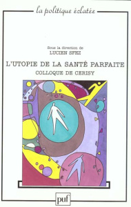 L'utopie de la santé parfaite. Colloque de Cerisy, juin 1998 - Sfez Lucien