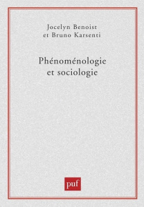 Phénoménologie et sociologie - Benoist Jocelyn ; Karsenti Bruno