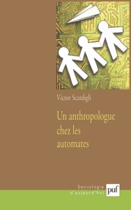 Un anthropologue chez les automates. De l'avion informatisé à la société numérisée - Scardigli Victor