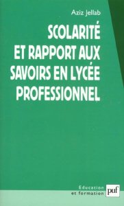 Scolarité et rapport aux savoirs en lycée professionnel - Jellab Aziz