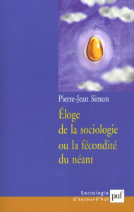 Eloge de la sociologie ou la fécondité du néant - Simon Pierre-Jean