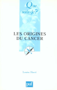 LES ORIGINES DU CANCER QSJ 3610 - HAREL LOUISE